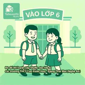 Bộ đề thi luyện tập ĐGNL vào lớp 6 các trường THCS Cao Xuân Huy - Đặng Thai Mai (Nghệ An)