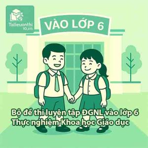 Bộ đề thi luyện tập ĐGNL vào lớp 6 trường Thực nghiệm Khoa học Giáo dục - Hà Nội