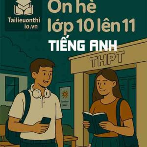 5 đề bài tập ôn hè lớp 10 lên 11 môn Tiếng Anh chương trình mới