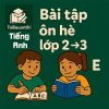 Bài tập ôn hè lớp 2 lên 3 môn Tiếng Anh chương trình mới