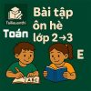 Bài tập ôn hè lớp 2 lên 3 môn Toán chương trình mới