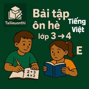 Bài tập ôn hè lớp 3 lên 4 môn Tiếng Việt chương trình mới
