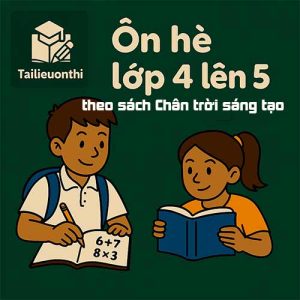 Bộ 5 đề ôn hè lớp 4 lên 5 (Toán + Tiếng Việt + Tiếng Anh) theo sách Chân trời sáng tạo