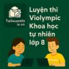 Bộ đề luyện thi Violympic Khoa học tự nhiên lớp 8 vòng cấp quốc gia