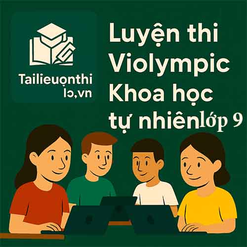 Bộ đề luyện thi Violympic Khoa học tự nhiên lớp 9 vòng cấp trường