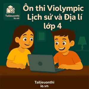 Bộ đề luyện thi Violympic Lịch sử và Địa lí lớp 4 vòng cấp trường