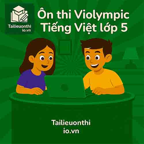 Bộ đề luyện thi Violympic Tiếng Việt lớp 5 vòng cấp trường