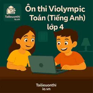 Bộ đề luyện thi Violympic Toán (bằng tiếng Anh) lớp 4 vòng cấp trường