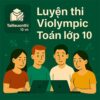 Bộ đề luyện thi Violympic Toán lớp 10 vòng cấp trường
