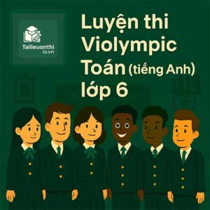 Bộ đề luyện thi Violympic Toán (tiếng Anh) lớp 6 vòng cấp quốc gia