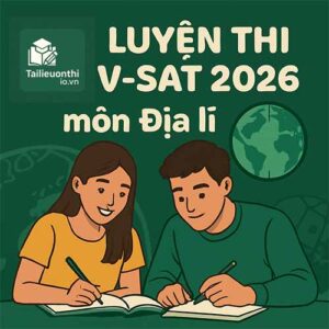 Bộ đề luyện thi thử ĐGNL V-SAT 2026 môn Địa lí đợt 1 có đáp án
