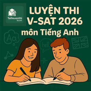 Bộ đề luyện thi thử ĐGNL V-SAT 2026 môn Tiếng Anh đợt 1 có đáp án