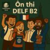 Bộ đề thi thử Tiếng Pháp DELF B2 kèm đáp án & audio