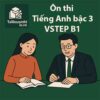 Cấu trúc & 3 đề thi mẫu Tiếng Anh bậc 3 VSTEP B1 có đáp án