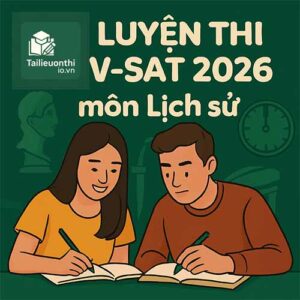Cấu trúc & đề thi minh họa ĐGNL V-SAT 2026 môn Lịch sử
