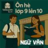 Đề cương ôn tập hè lớp 9 lên 10 môn Ngữ văn chương trình mới
