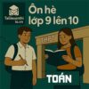 Đề cương ôn tập hè lớp 9 lên 10 môn Toán chương trình mới