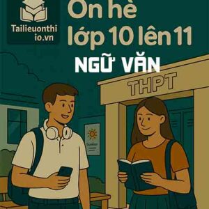 đề bài tập ôn hè lớp 10 lên 11 môn Ngữ văn chương trình mới