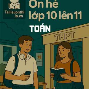 đề bài tập ôn hè lớp 10 lên 11 môn Toán chương trình mới