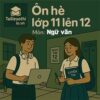 đề bài tập ôn hè lớp 11 lên 12 môn Ngữ văn chương trình mới