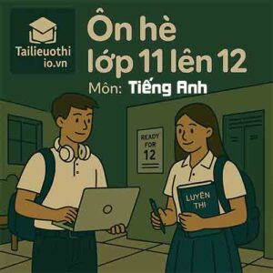 đề bài tập ôn hè lớp 11 lên 12 môn Tiếng Anh chương trình mới