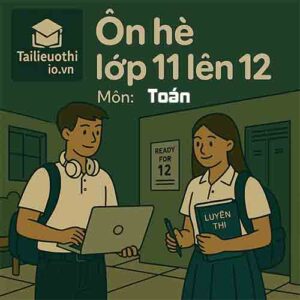 đề bài tập ôn hè lớp 11 lên 12 môn Toán chương trình mới