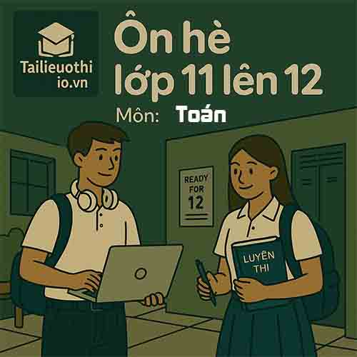đề bài tập ôn hè lớp 11 lên 12 môn Toán chương trình mới