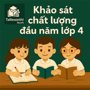 đề thi khảo sát chất lượng đầu năm lớp 4 môn Tiếng Anh hệ Cambridge có đáp án