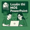 đề thi thử MOS Powerpoint 2016 Tiếng Việt
