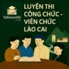 Bộ đề luyện thi Công chức các cấp mọi vị trí tuyển dụng tại Lào Cai