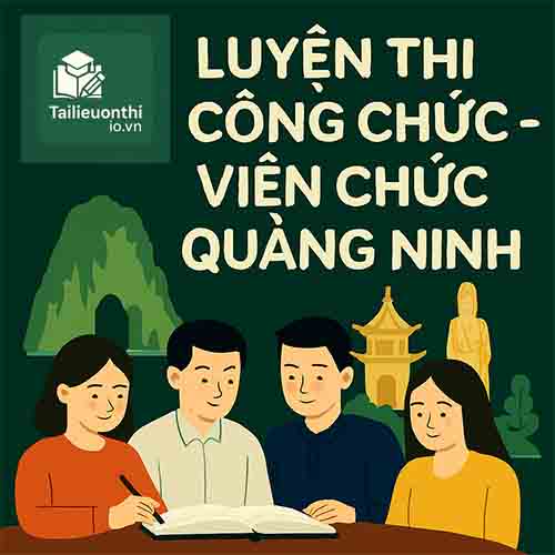 Bộ đề luyện thi Công chức các cấp mọi vị trí tuyển dụng tại Quảng Ninh full 2 vòng