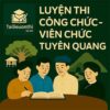 Bộ đề luyện thi Công chức các cấp mọi vị trí tuyển dụng tại Tuyên Quang