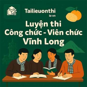 Bộ đề luyện thi Viên chức giáo dục mọi vị trí tuyển dụng tại Vĩnh Long full 2 vòng
