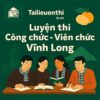 Bộ đề luyện thi Công chức các cấp mọi vị trí tuyển dụng tại Vĩnh Long full 2 vòng