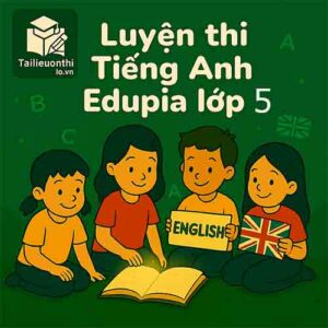 Bộ đề luyện thi Tiếng Anh Edupia CHAMPIONS LEAGUE lớp 5 có đáp án