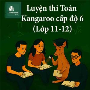 Bộ đề luyện thi Toán Kangaroo IKMC lớp 11 (cấp độ 6) có đáp án