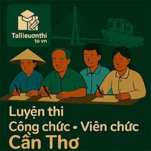 Bộ đề luyện thi Viên chức Giáo dục mọi vị trí tuyển dụng tại Cần Thơ