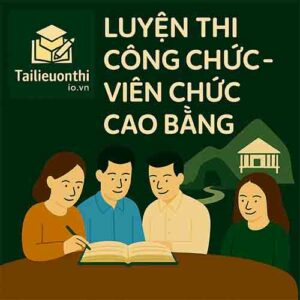 Bộ đề luyện thi Viên chức Giáo dục mọi vị trí tuyển dụng tại Cao Bằng
