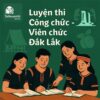 Bộ đề luyện thi Viên chức Giáo dục mọi vị trí tuyển dụng tại Đắk Lắk full 2 vòng