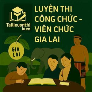 Bộ đề luyện thi Viên chức Giáo dục mọi vị trí tuyển dụng tại Gia Lai full 2 vòng