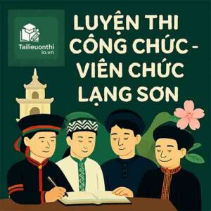 Bộ đề luyện thi Viên chức Giáo dục mọi vị trí tuyển dụng tại Lạng Sơn full 2 vòng