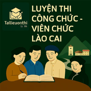 Bộ đề luyện thi Viên chức Giáo dục mọi vị trí tuyển dụng tại Lào Cai