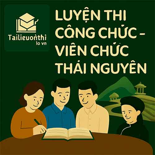 Bộ đề luyện thi Công chức các cấp mọi vị trí tuyển dụng tại Thái Nguyên full 2 vòng