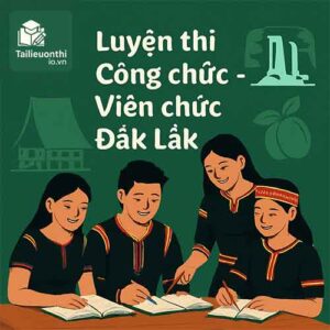 Tài liệu & Đề luyện thi Công chức - Viên chức Đắk Lắk