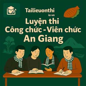 Bộ đề luyện thi Viên chức giáo dục mọi vị trí tuyển dụng tại An Giang full 2 vòng