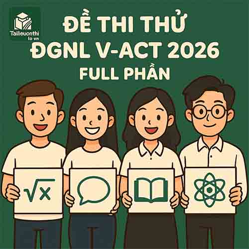 Bộ đề thi thử ĐGNL ĐHQGHCM V-ACT 2026 đợt 1 full phần có đáp án