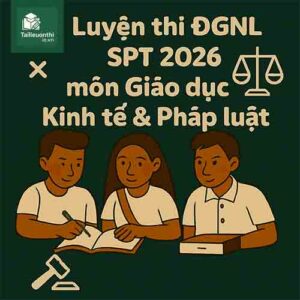 Bộ đề thi thử ĐGNL ĐHSPHN HNUE SPT 2026 môn Giáo dục Kinh tế & Pháp luật có đáp án