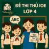 Bộ đề thi thử IOE Tiếng Anh lớp 4 vòng cấp trường có đáp án