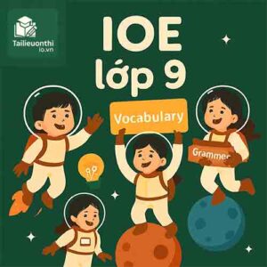 Bộ đề thi thử IOE Tiếng Anh lớp 9 vòng cấp tỉnh/thành phố có đáp án