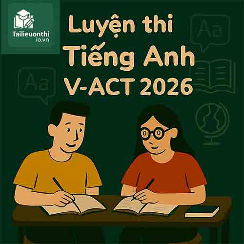 Bộ đề thi thử phần Tiếng Anh ĐGNL ĐHQGHCM V-ACT 2026 đợt 1 có đáp án